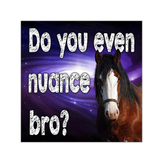 Do you even Nuance Bro Square