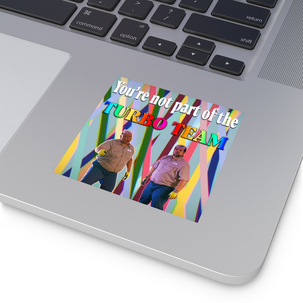 You're Not Part of the Turbo Team Square Sticker
