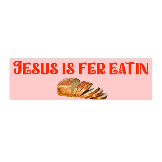 Jesus is fer Eatin