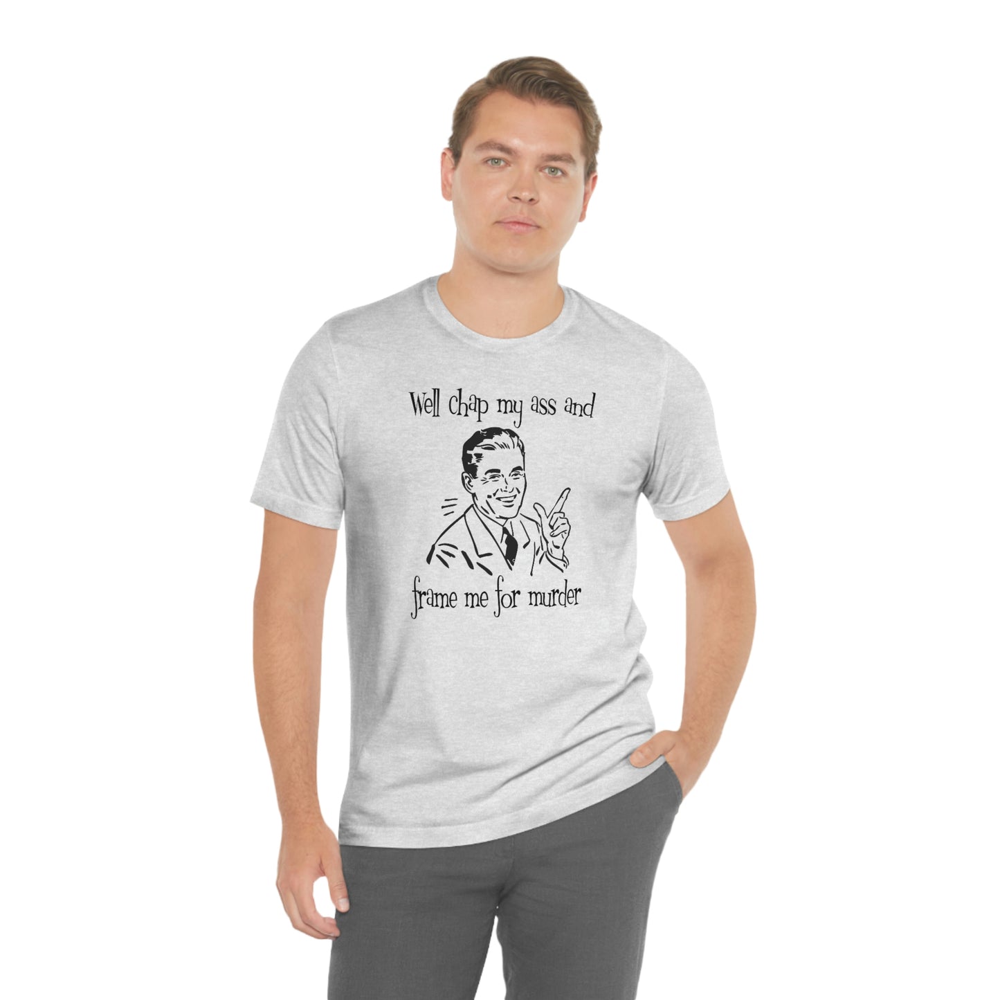 Chap My Ass And Frame Me For Murder Tee