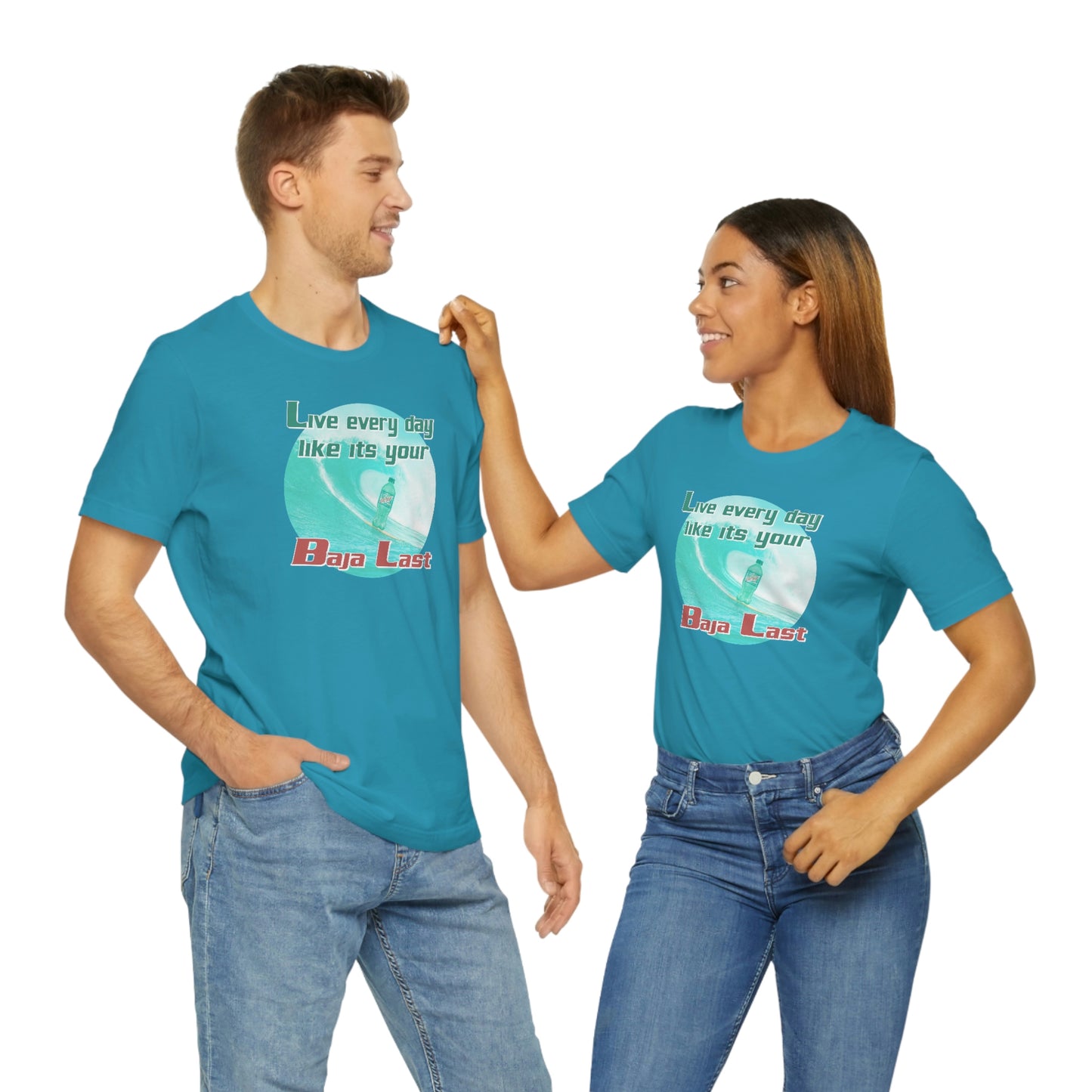Live Every Day Like its Your Baja Last Tee