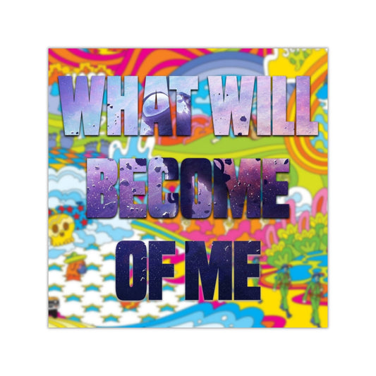 What Will Become of Me Square Sticker