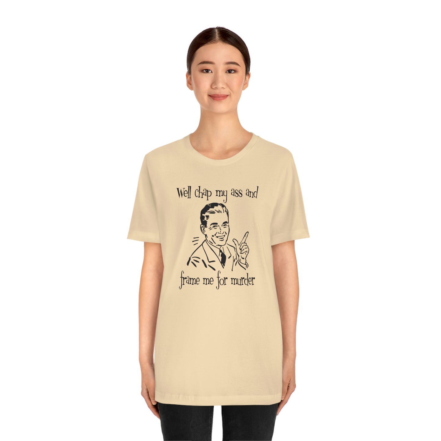 Chap My Ass And Frame Me For Murder Tee
