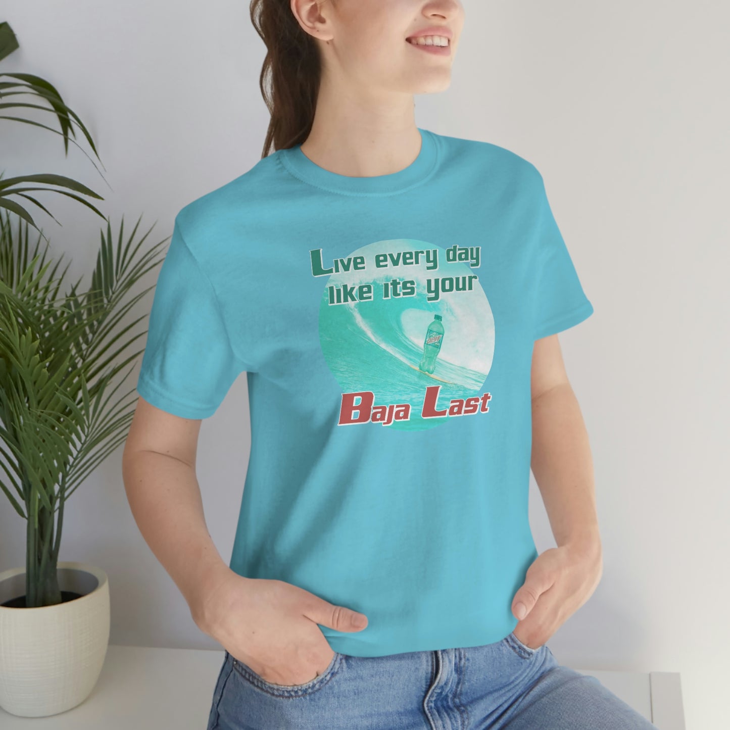 Live Every Day Like its Your Baja Last Tee