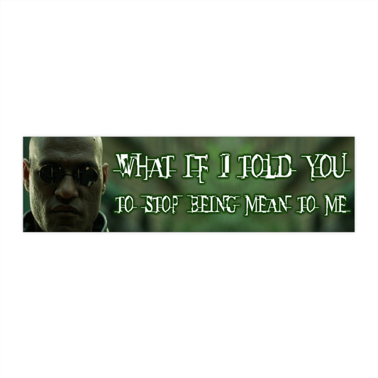 What if i told you..