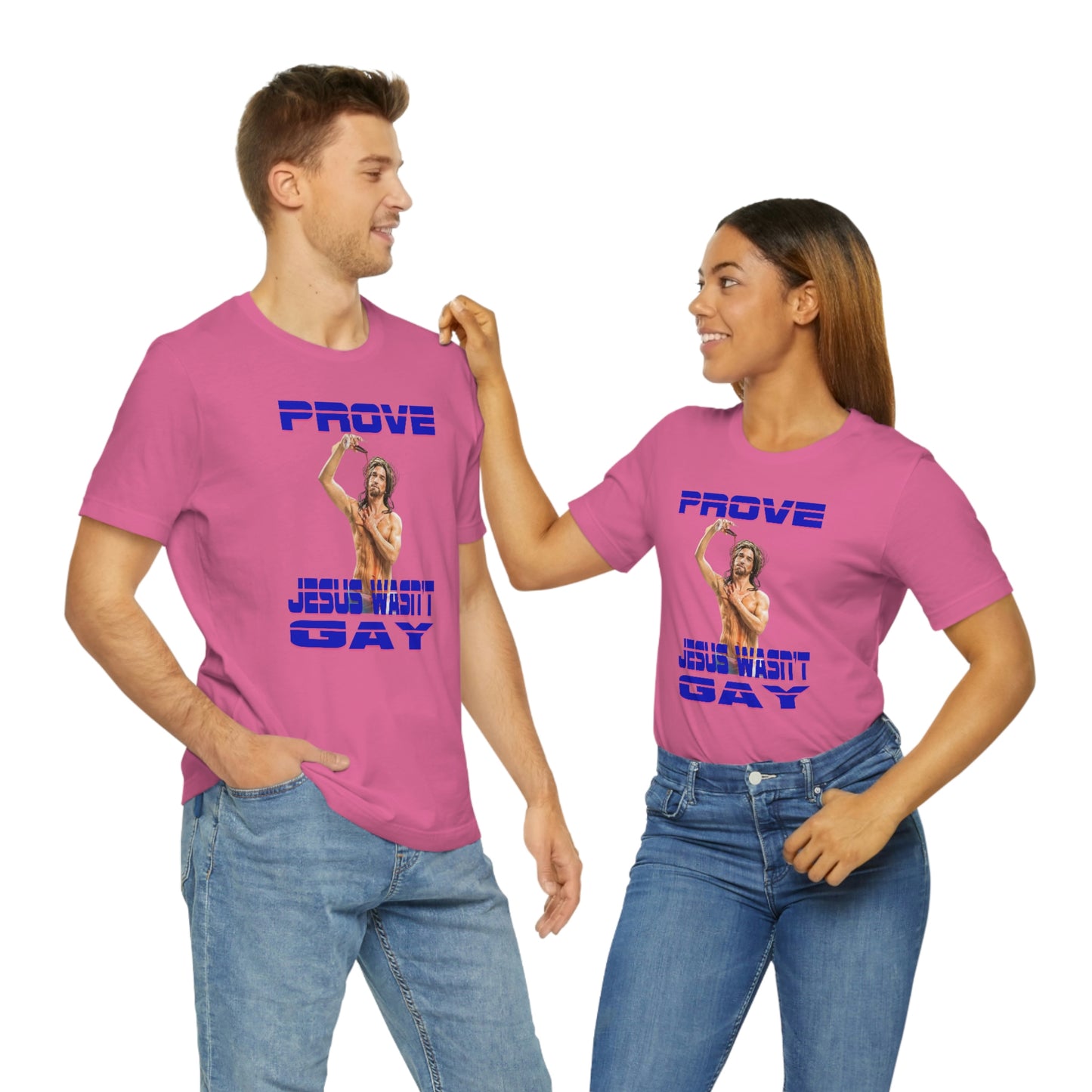 Prove Jesus Wasn't Gay Tee