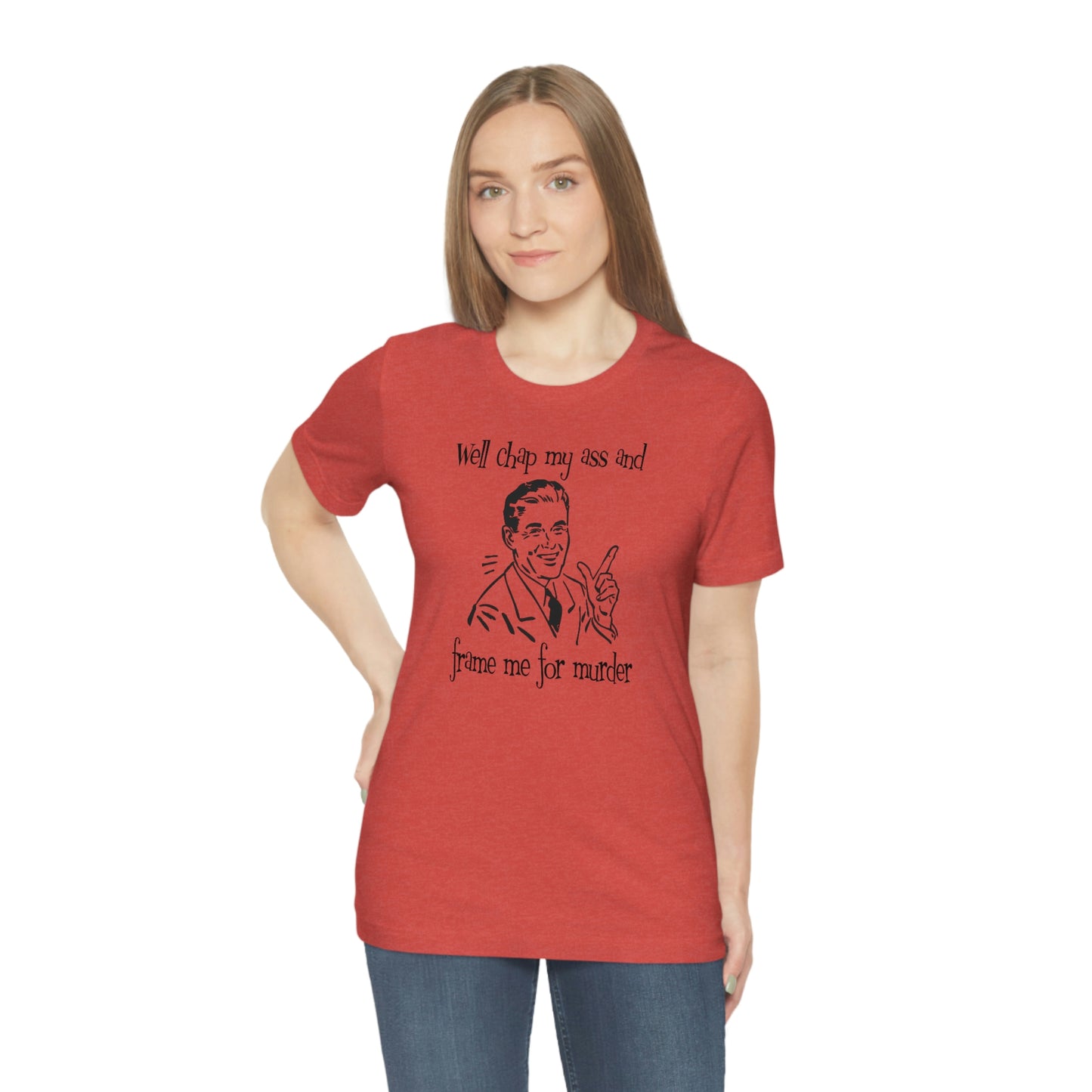 Chap My Ass And Frame Me For Murder Tee