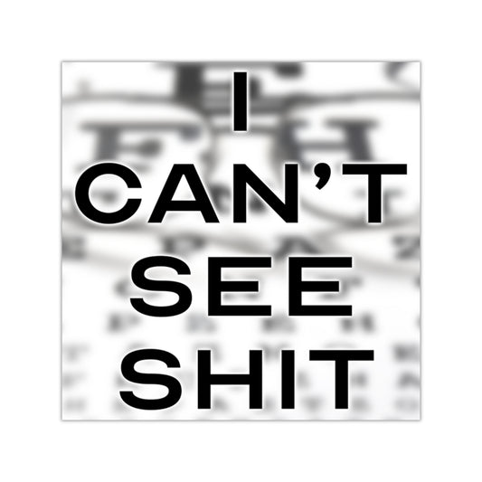 I Can't See Shit Square Sticker