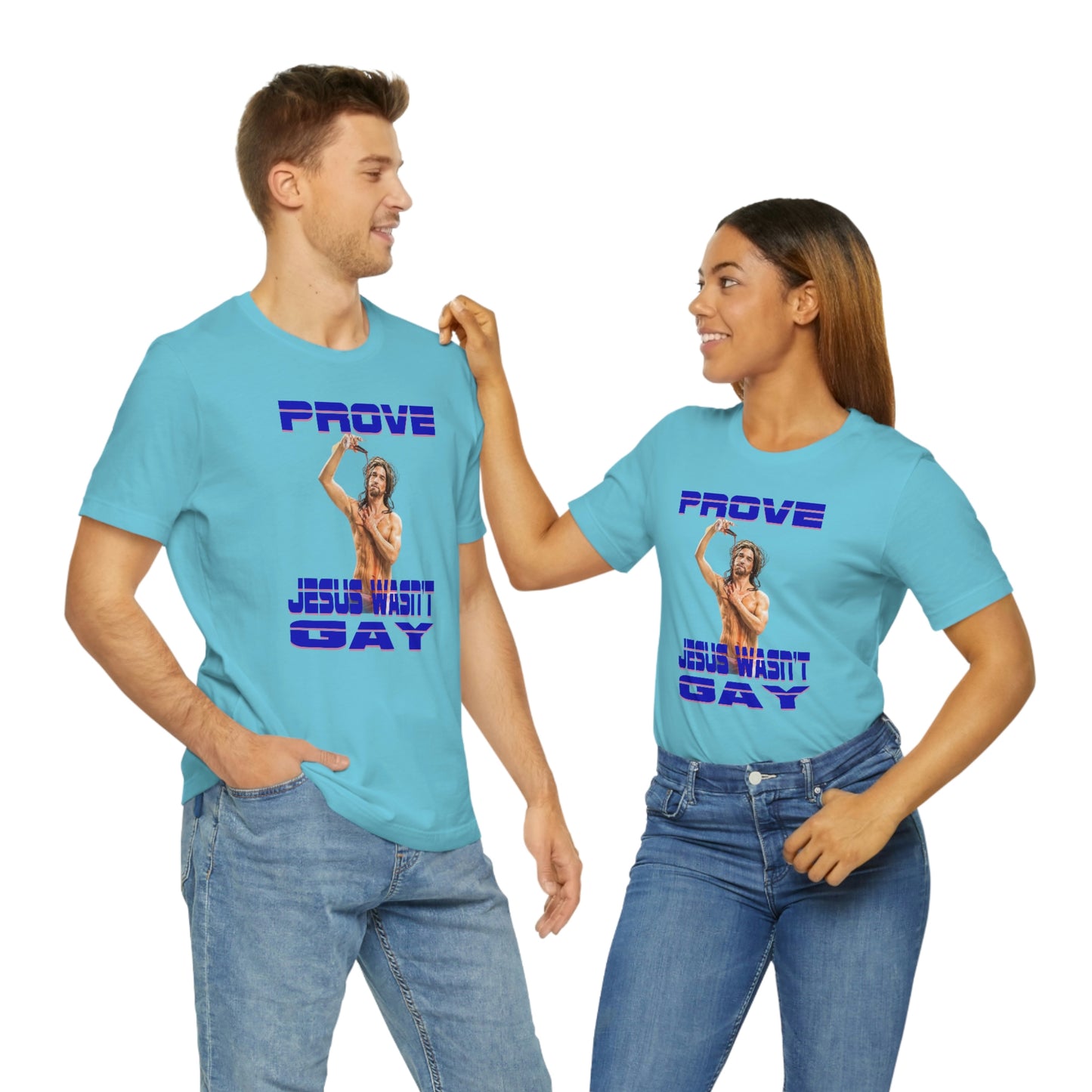Prove Jesus Wasn't Gay Tee