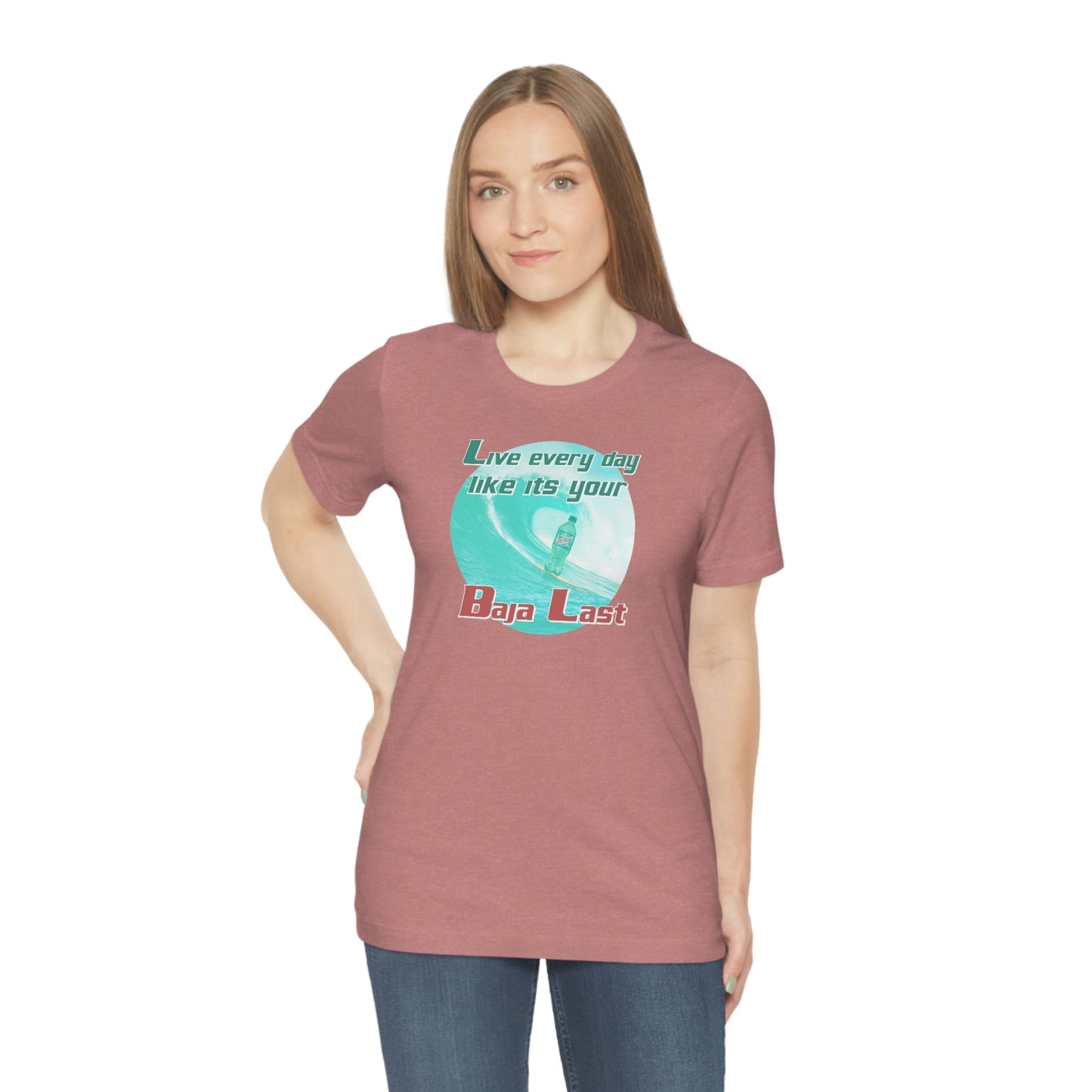 Live Every Day Like its Your Baja Last Tee
