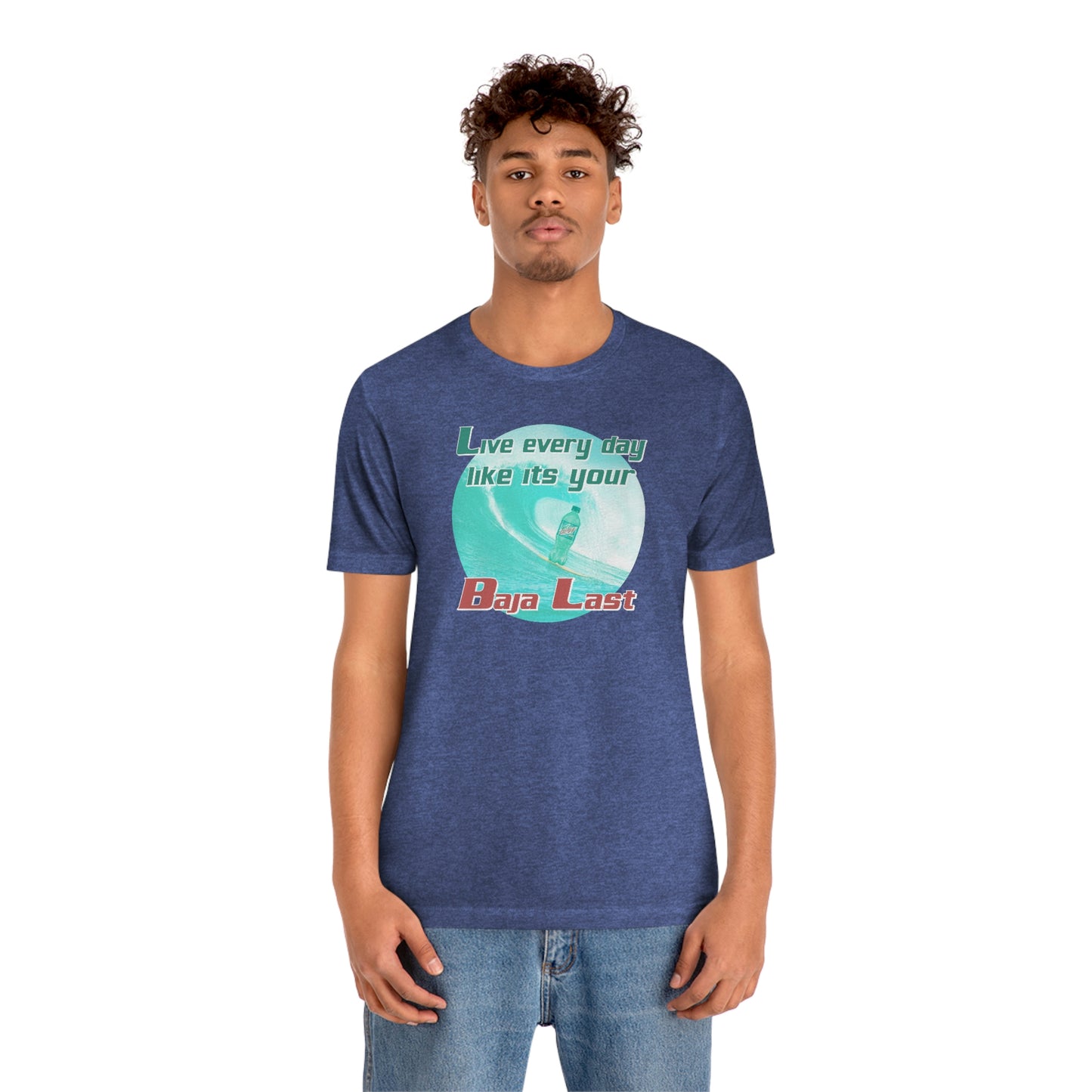 Live Every Day Like its Your Baja Last Tee