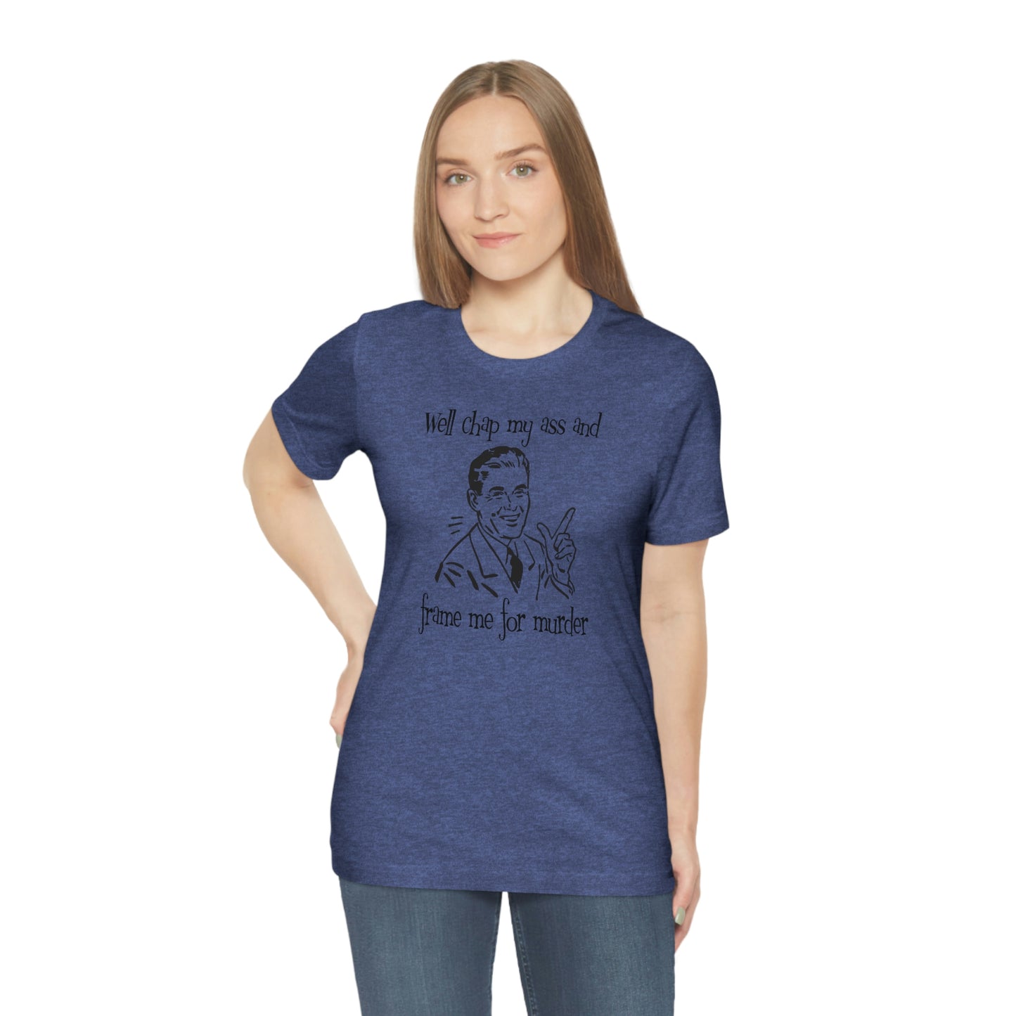 Chap My Ass And Frame Me For Murder Tee