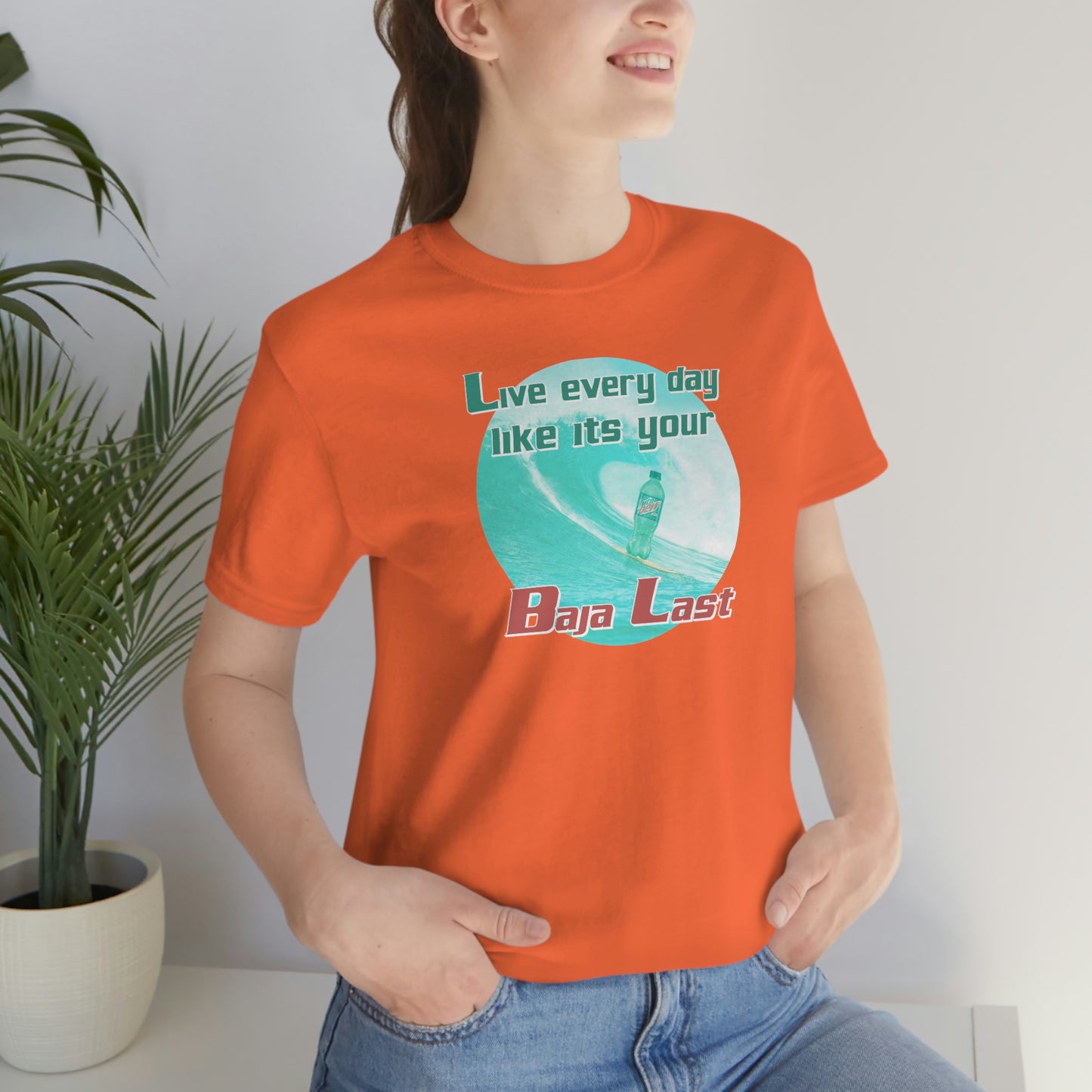 Live Every Day Like its Your Baja Last Tee
