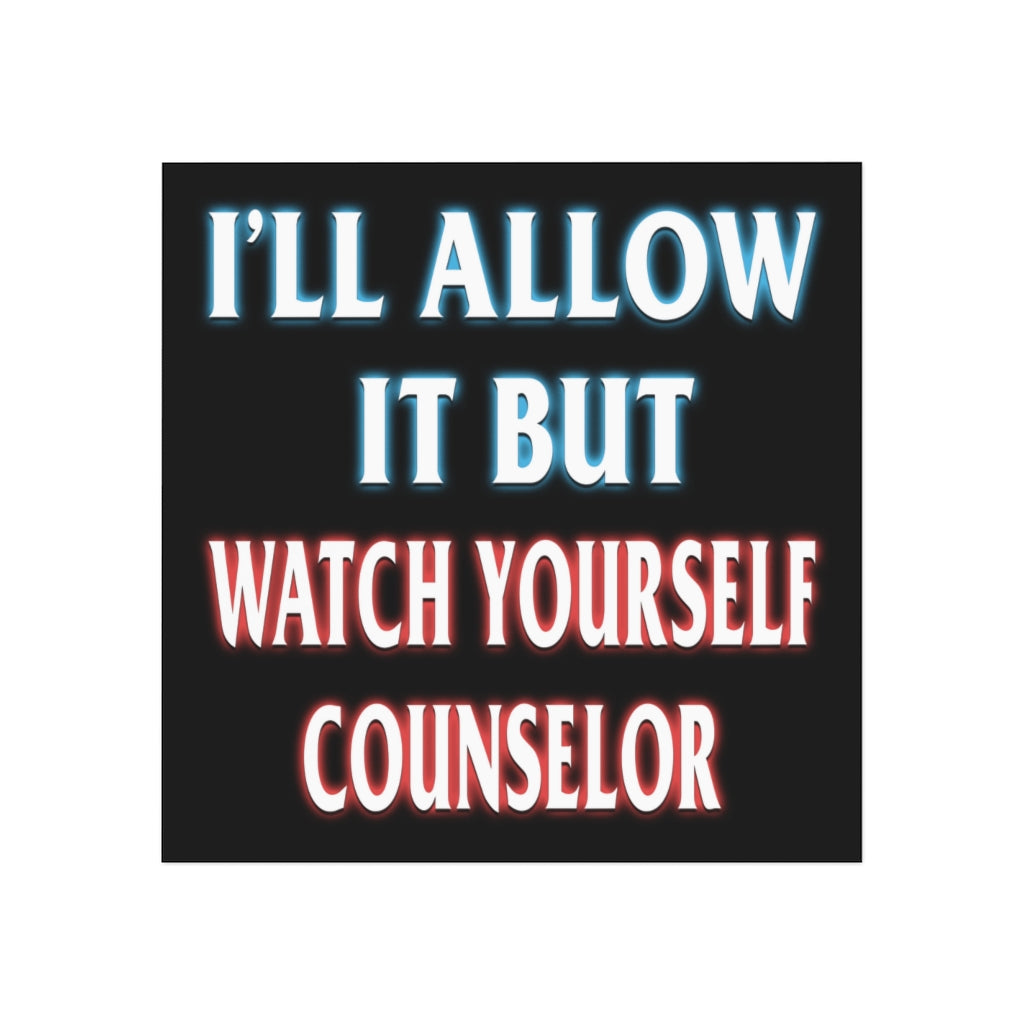 I'll Allow it but Watch Yourself Counselor Magnet