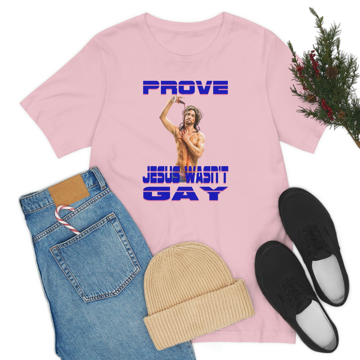 Prove Jesus Wasn't Gay Tee