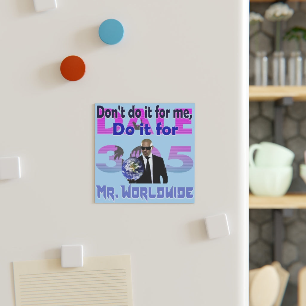 Do it for Mr. Worldwide Magnet