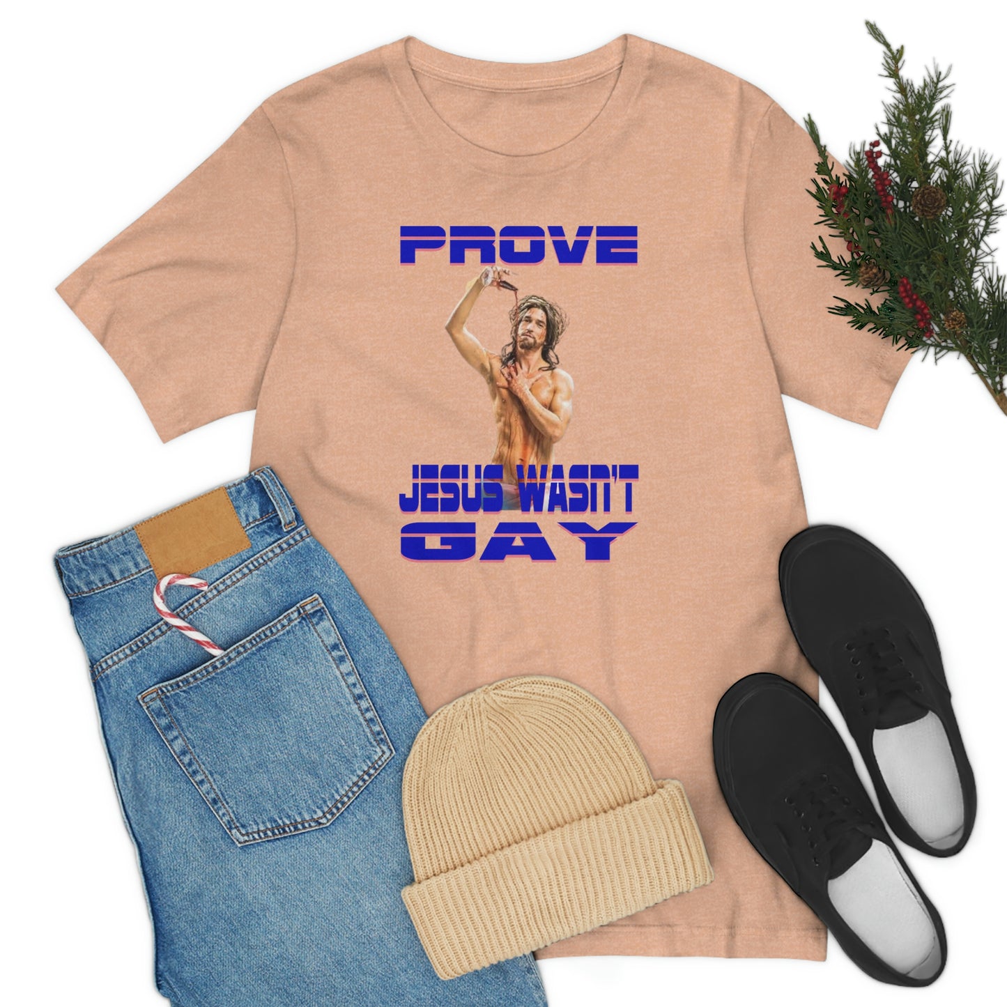 Prove Jesus Wasn't Gay Tee