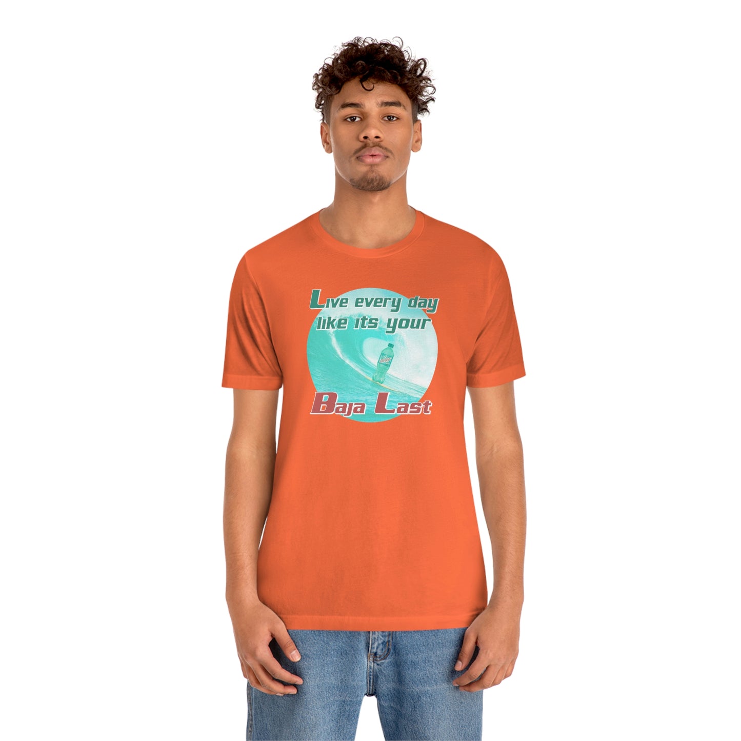 Live Every Day Like its Your Baja Last Tee