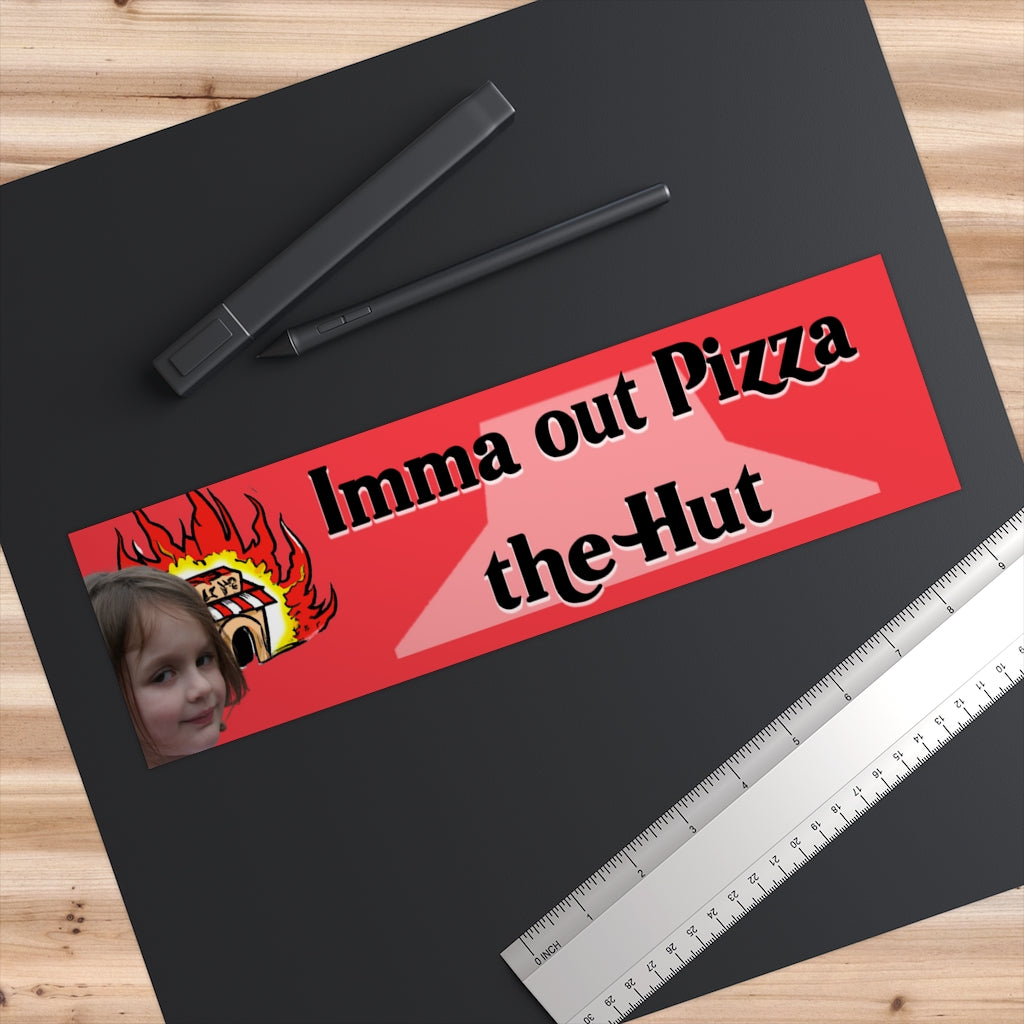 Imma Out Pizza the Hut