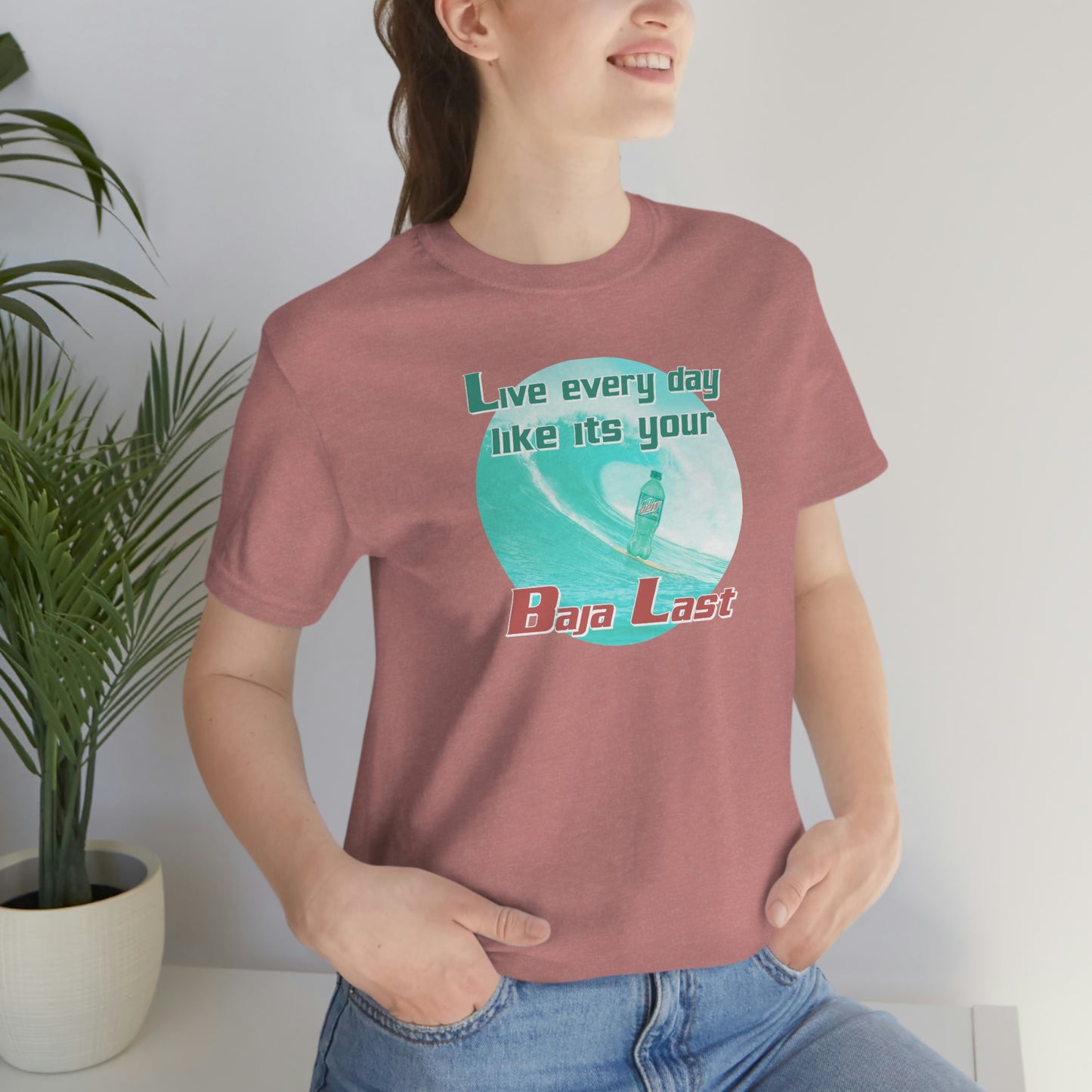 Live Every Day Like its Your Baja Last Tee
