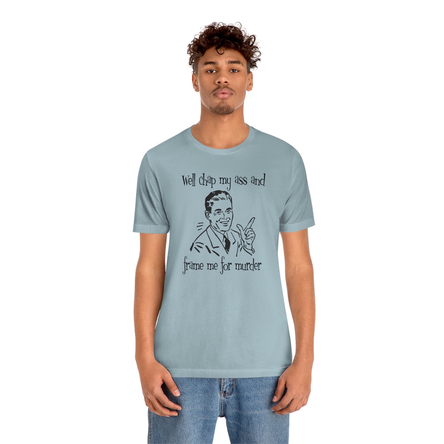 Chap My Ass And Frame Me For Murder Tee