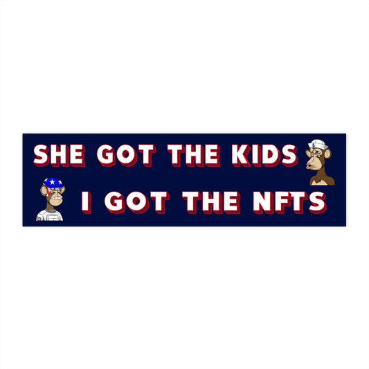 She Got the Kids I Got the NFTs