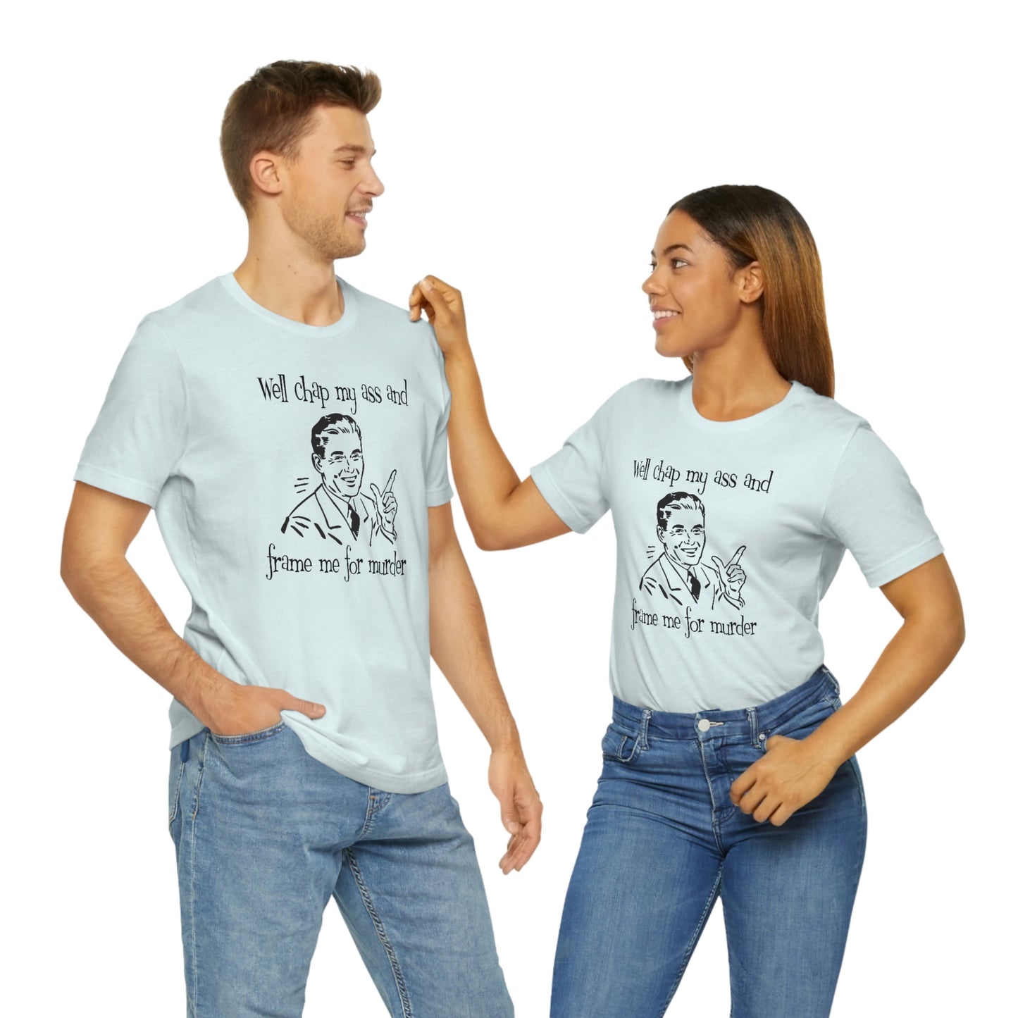 Chap My Ass And Frame Me For Murder Tee