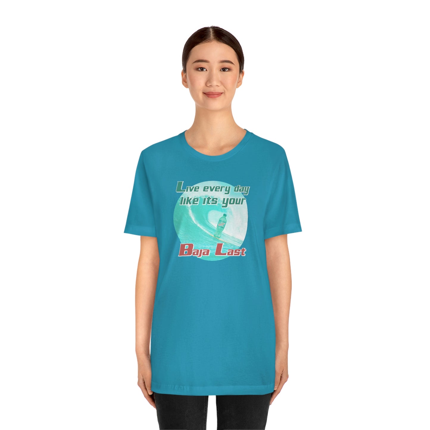 Live Every Day Like its Your Baja Last Tee