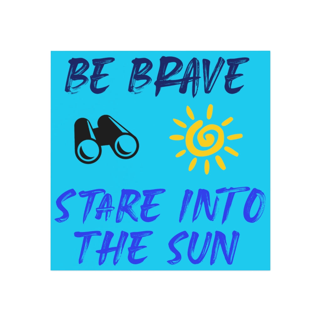 Be Brave Stare into the Sun Magnet