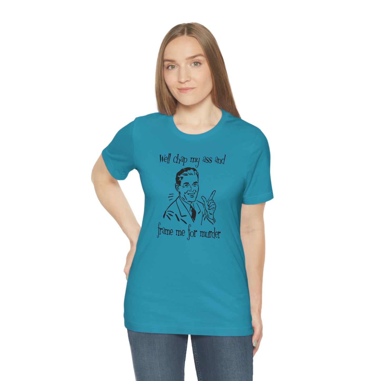 Chap My Ass And Frame Me For Murder Tee