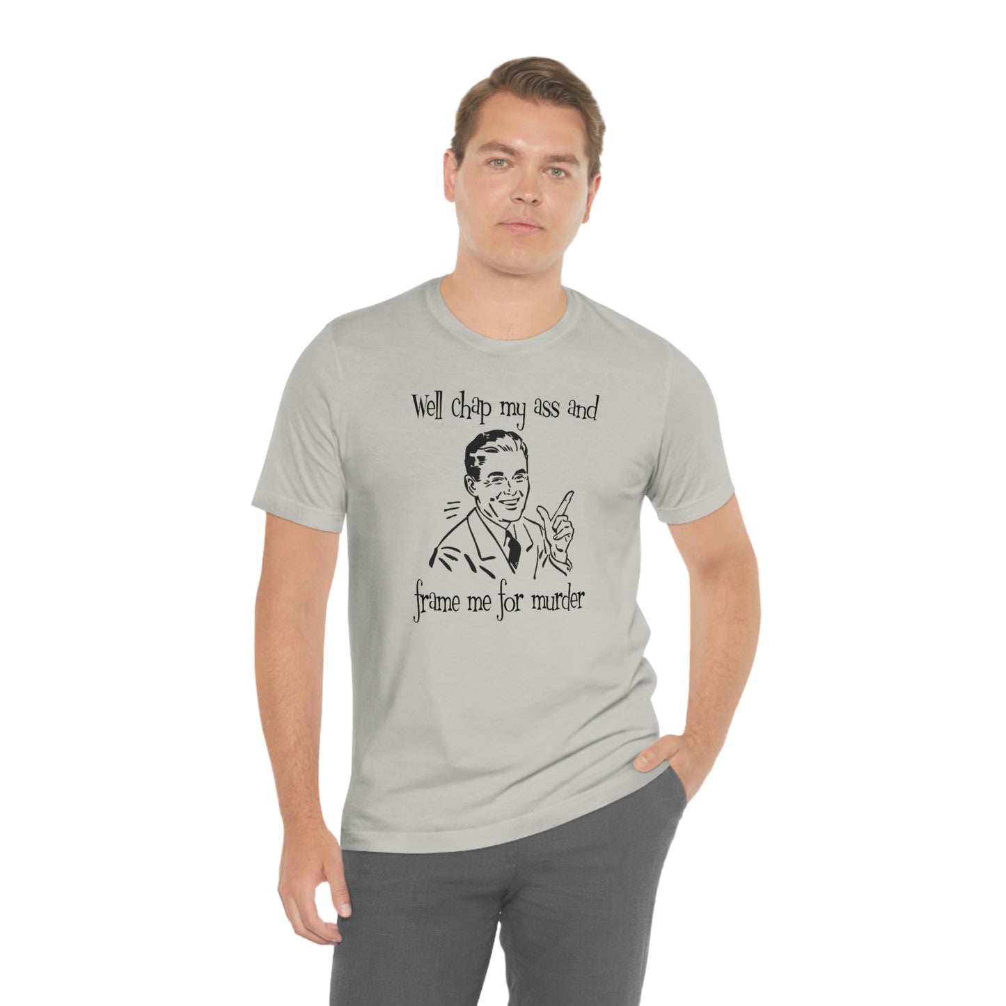 Chap My Ass And Frame Me For Murder Tee