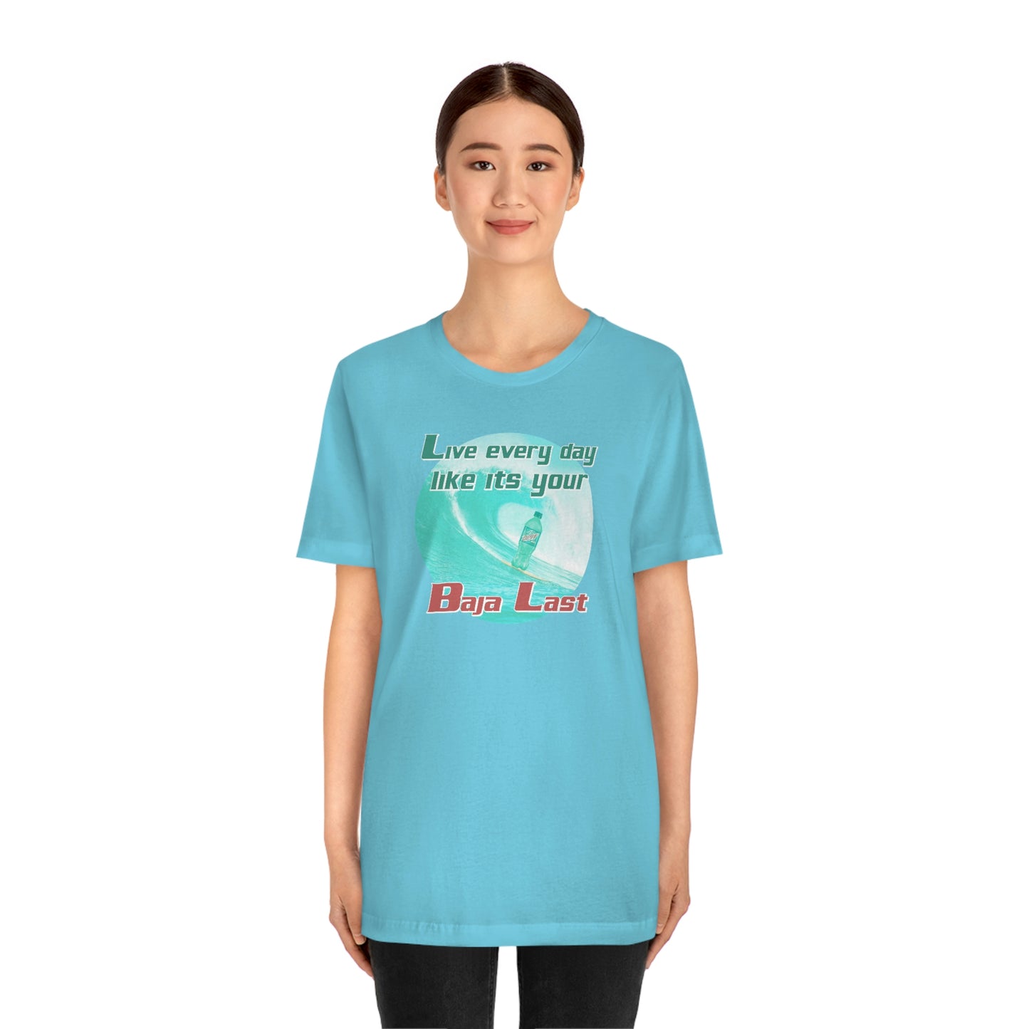 Live Every Day Like its Your Baja Last Tee