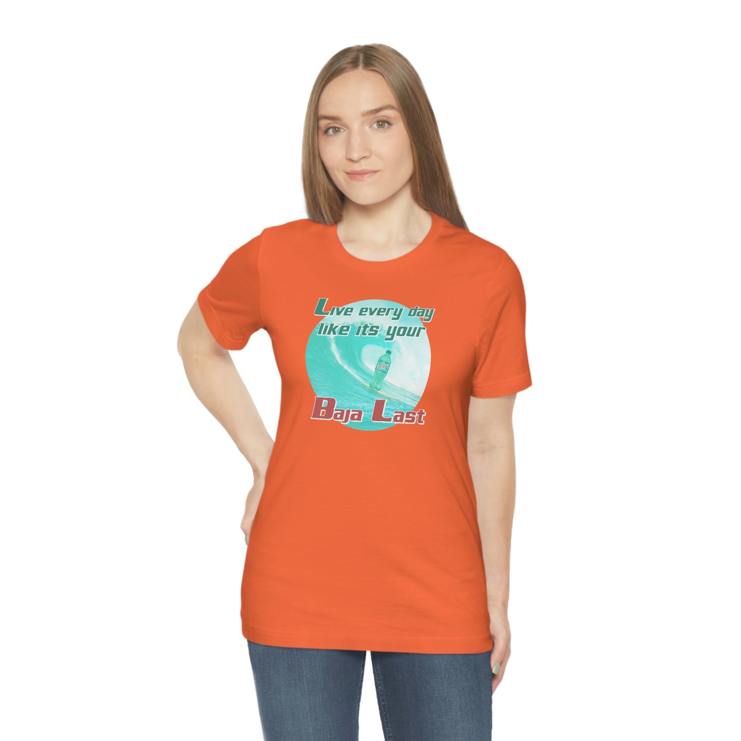 Live Every Day Like its Your Baja Last Tee