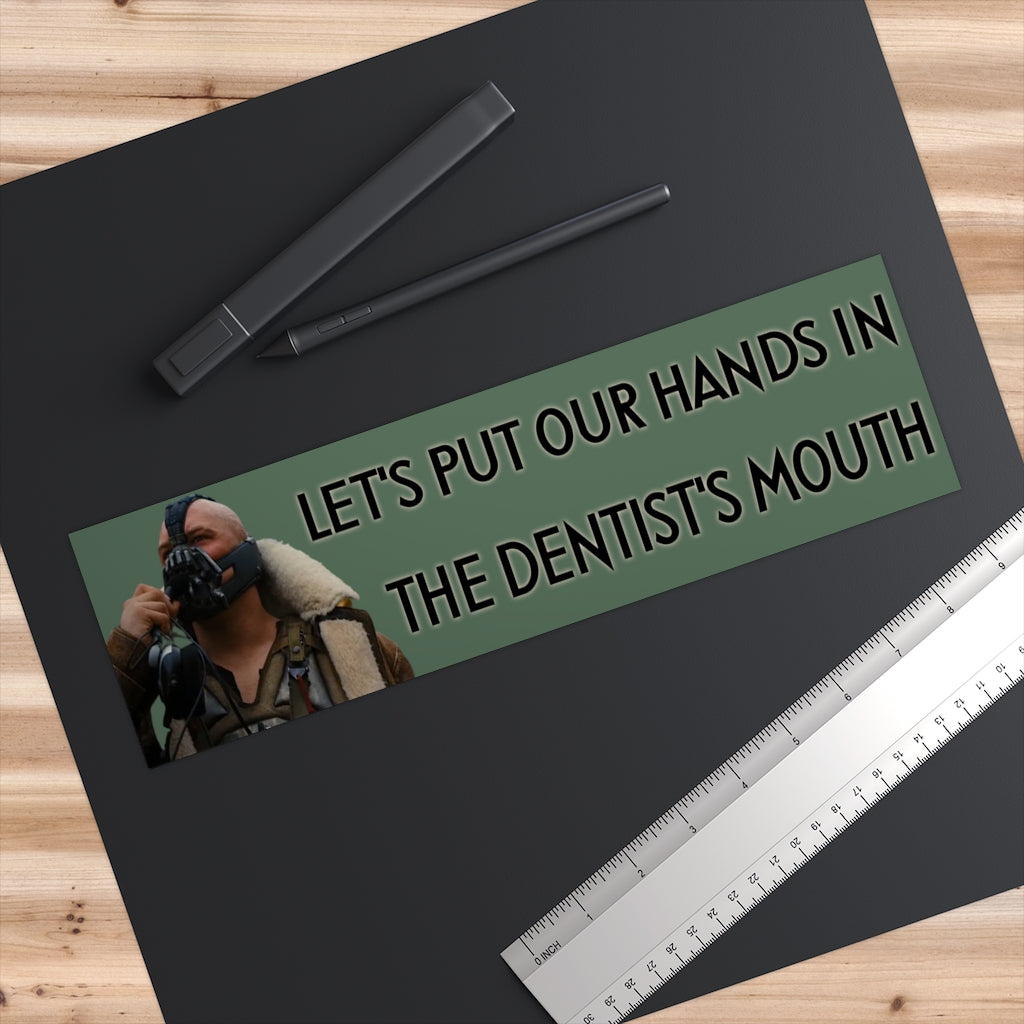 Let's Put Our Hands in the Dentist's Mouth
