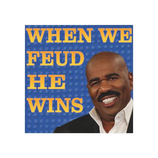 When We Feud, He Wins Magnet