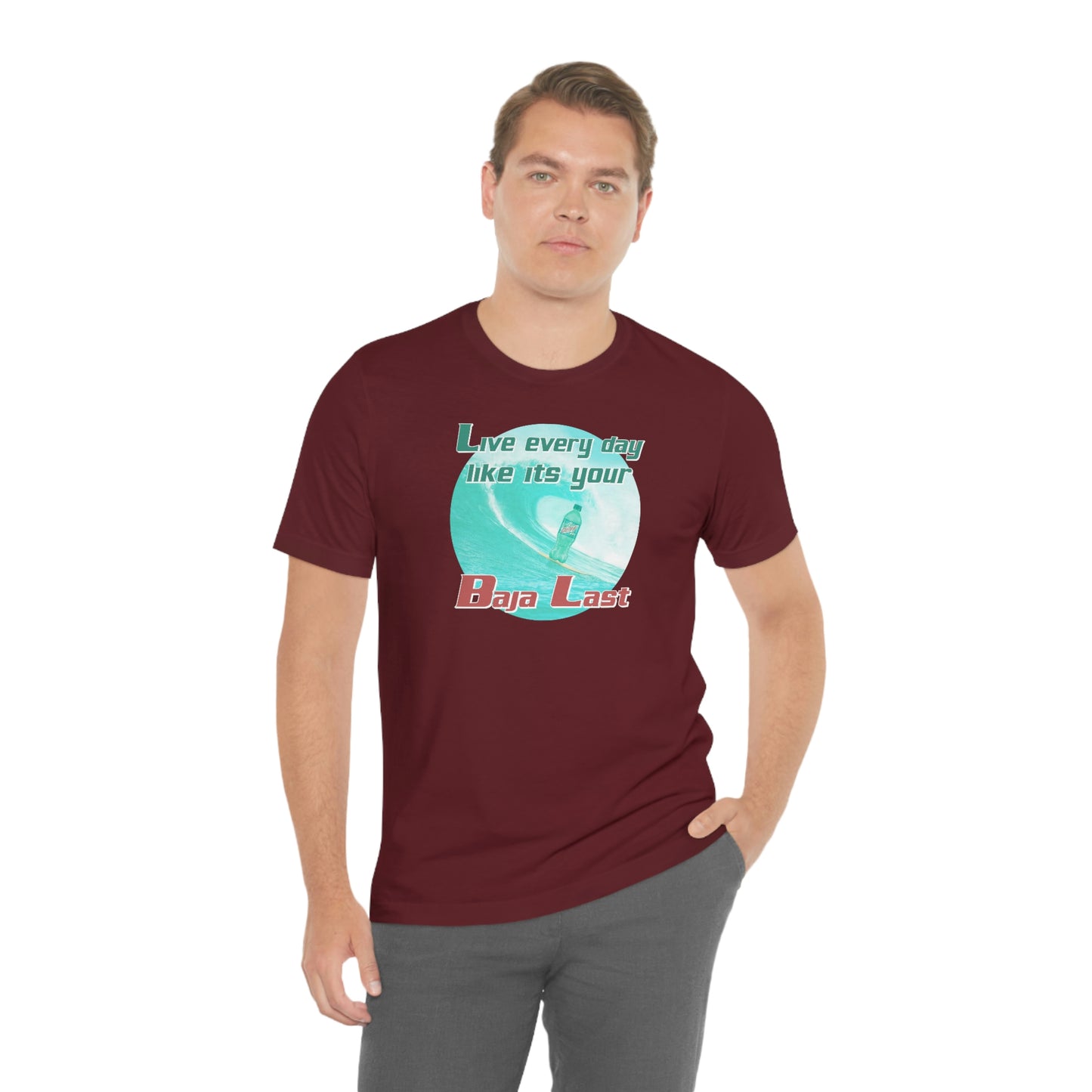 Live Every Day Like its Your Baja Last Tee