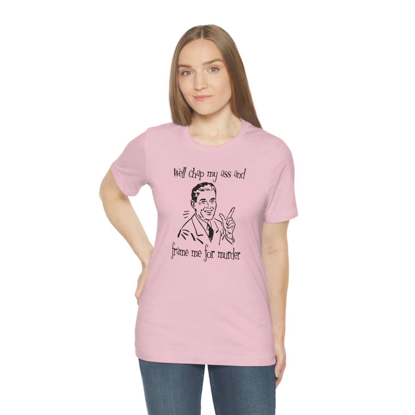 Chap My Ass And Frame Me For Murder Tee