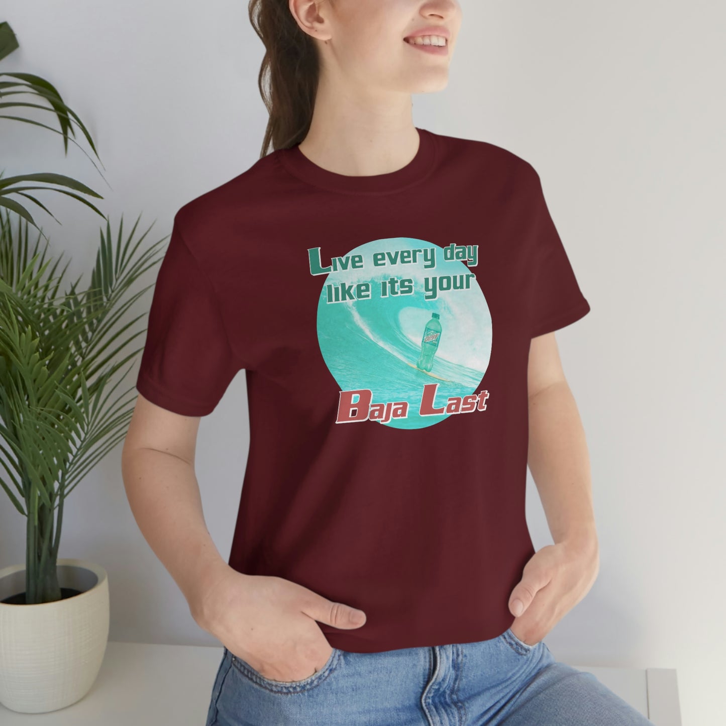 Live Every Day Like its Your Baja Last Tee
