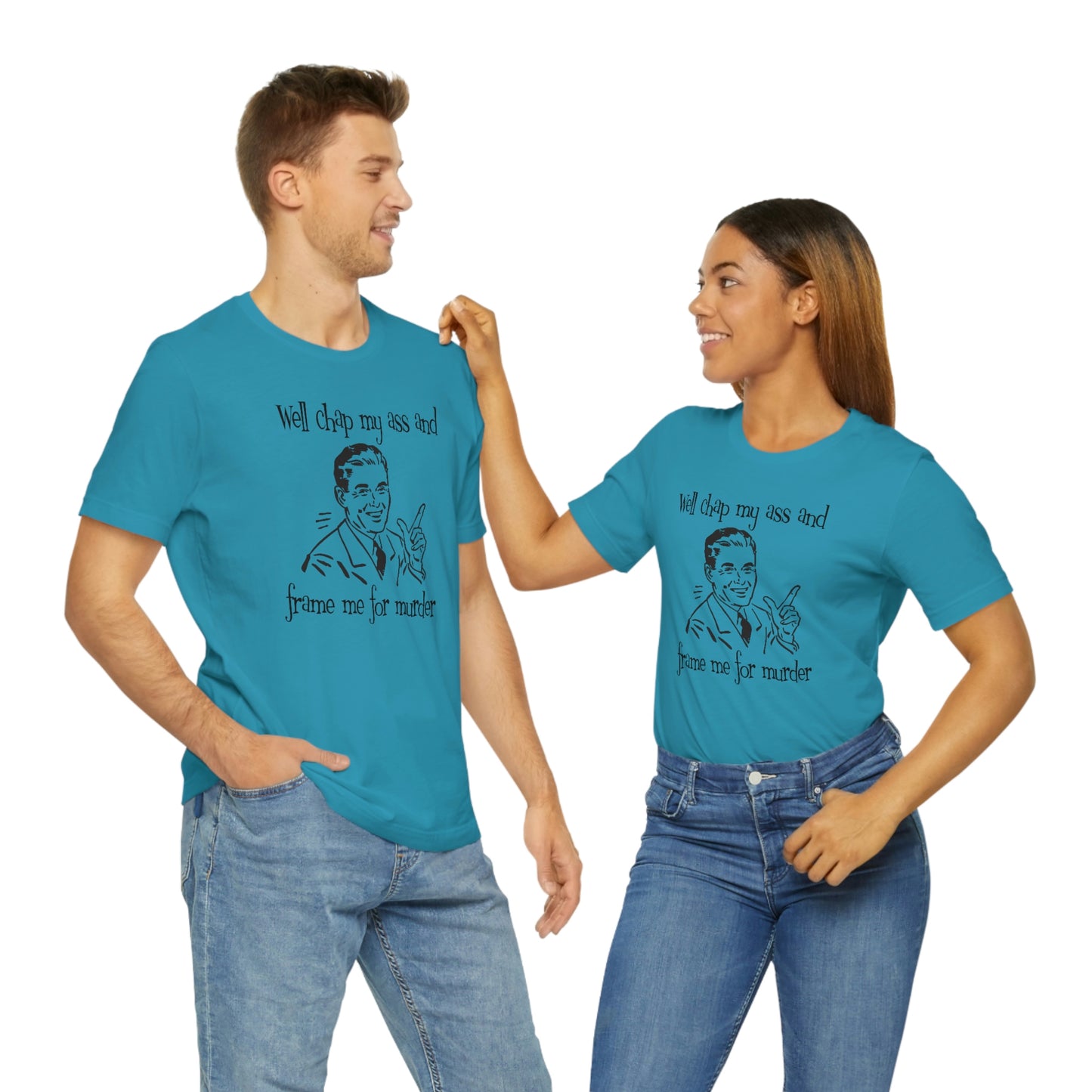Chap My Ass And Frame Me For Murder Tee