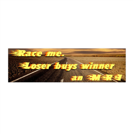 Race me, winner buys loser an mri