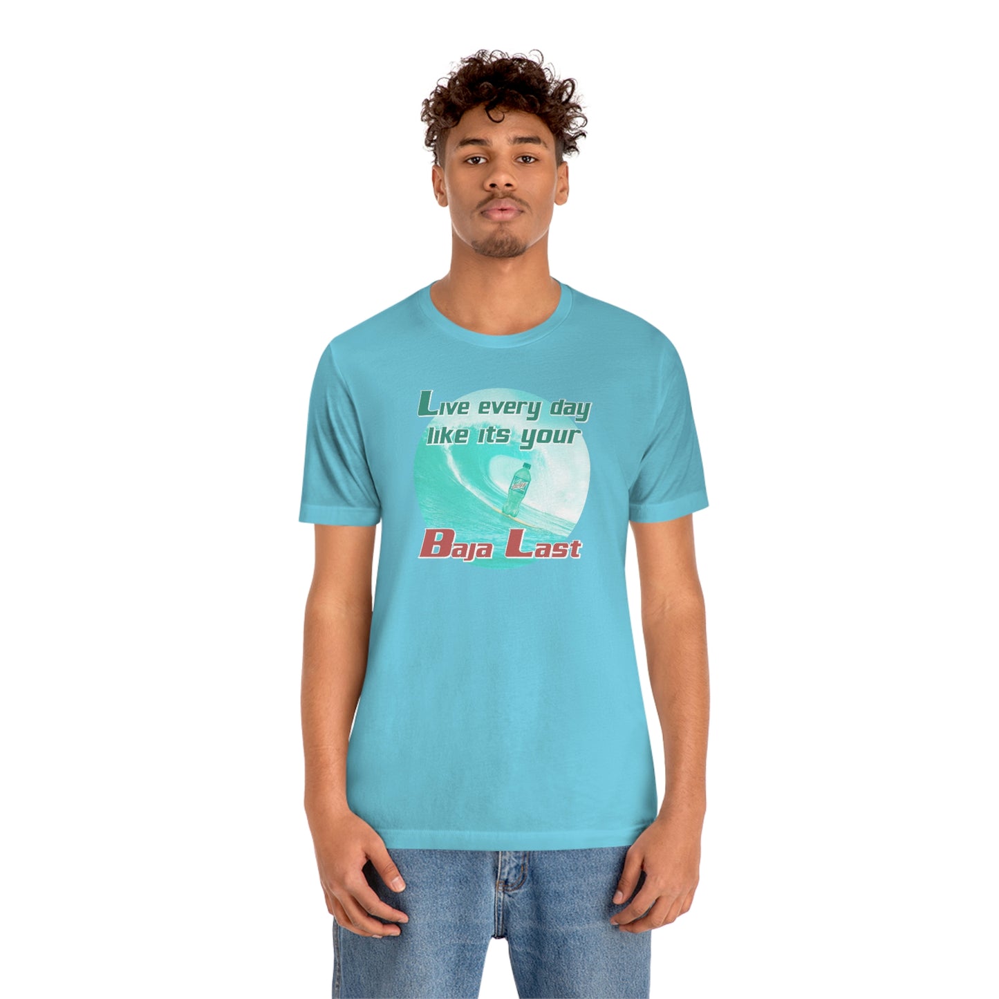 Live Every Day Like its Your Baja Last Tee