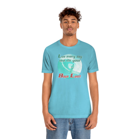 Live Every Day Like its Your Baja Last Tee