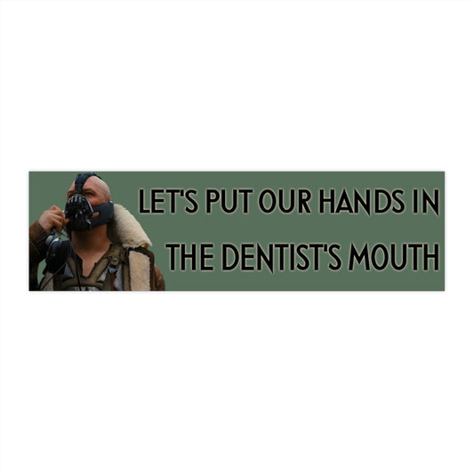 Let's Put Our Hands in the Dentist's Mouth