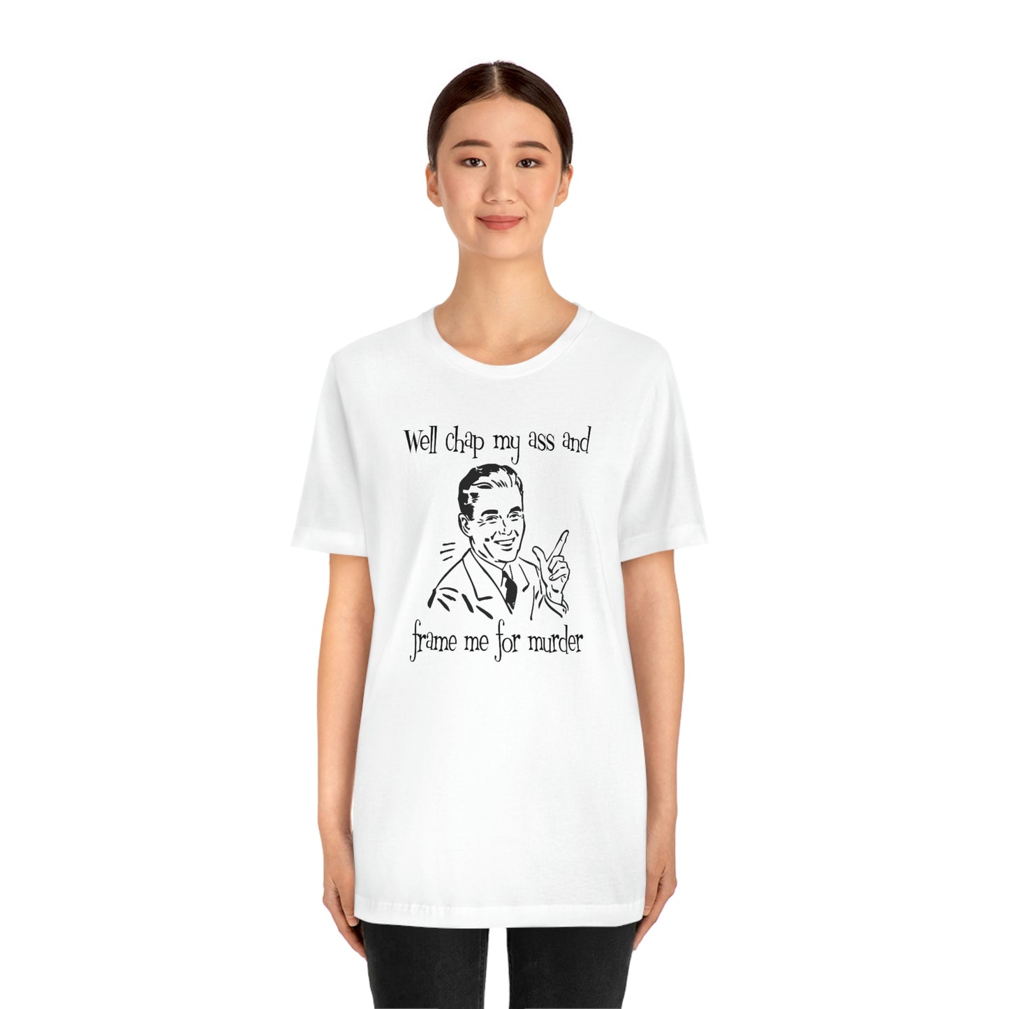 Chap My Ass And Frame Me For Murder Tee