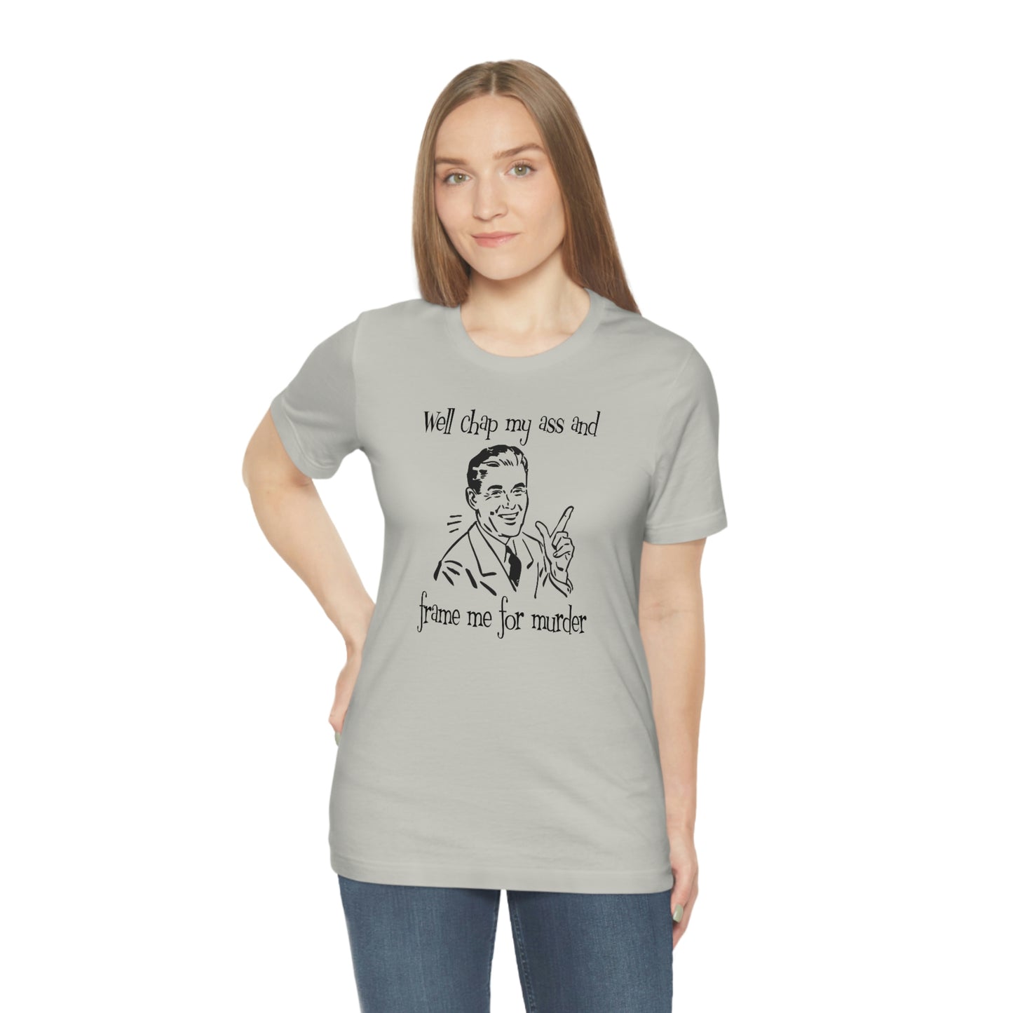 Chap My Ass And Frame Me For Murder Tee