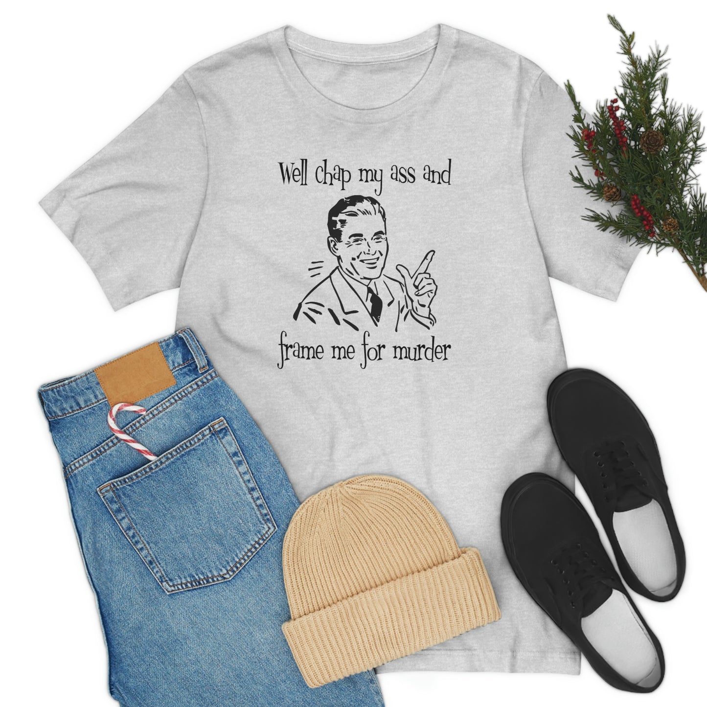 Chap My Ass And Frame Me For Murder Tee