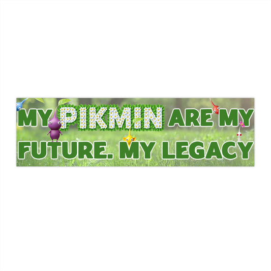 My Pikmin are My Future My Legacy