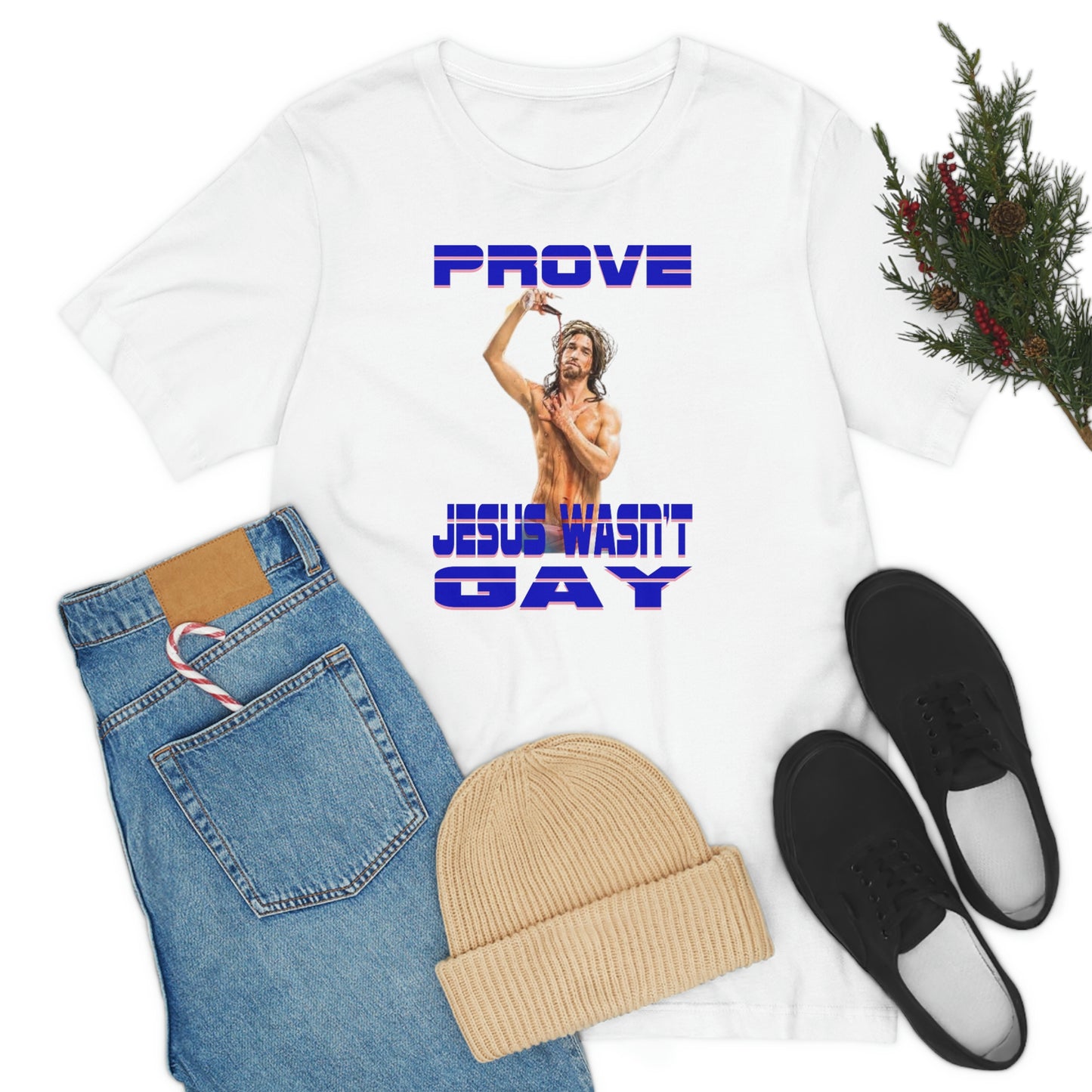 Prove Jesus Wasn't Gay Tee