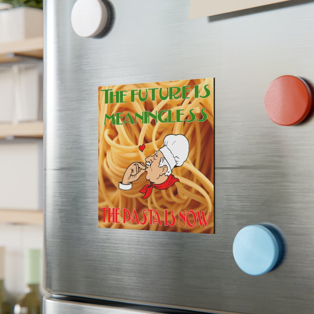 The Future is Meaningless, the Pasta is Now Magnet