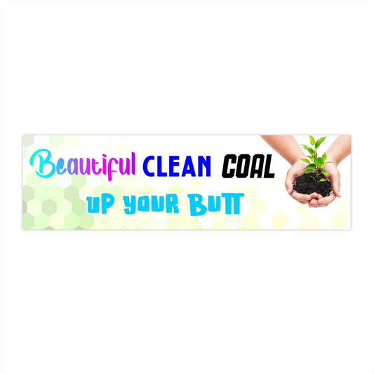 Beautiful Clean Coal Up Your Butt